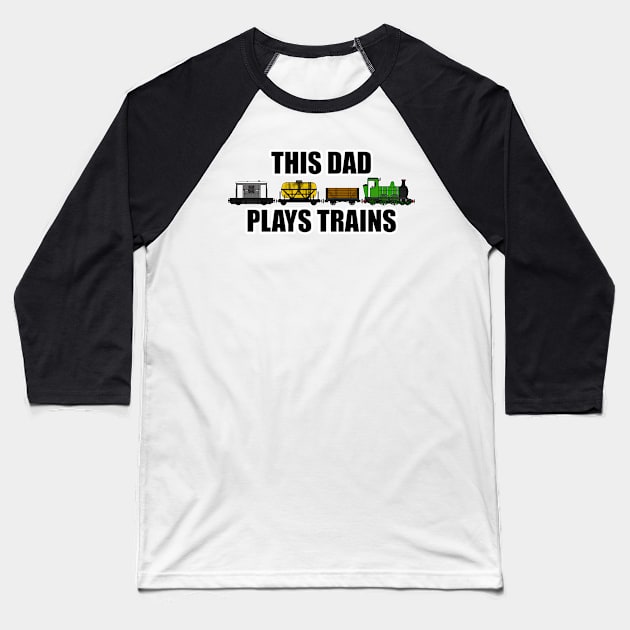 This Dad Plays Trains Steam Locomotive Father's Day Baseball T-Shirt by doodlerob